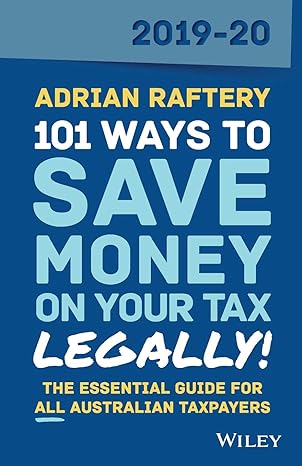 101 ways to save money on your tax legally 2019 2020 9th edition raftery 0730371476, 978-0730371472