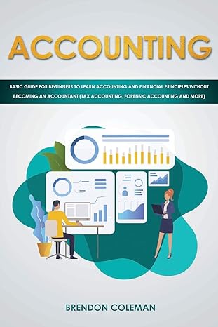 accounting basic guide for beginners to learn accounting and financial principles without becoming an