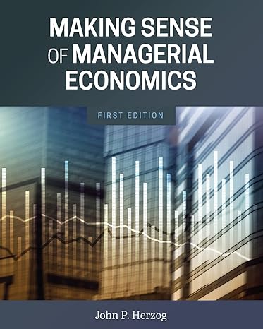 making sense of managerial economics 1st edition john p herzog 1793516693, 978-1793516695