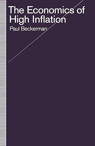 the economics of high inflation 1st edition paul beckerman 1349217158, 978-1349217151