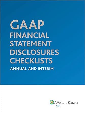 gaap financial statement disclosures checklists annual and interim 1st edition cch editiorial staff