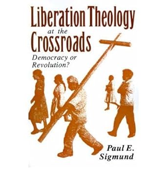 liberation theology at the crossroads democracy or revolution common 1st edition paul e. sigmund b00fbbpgso