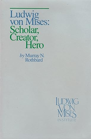 ludwig von mises scholar creator hero 1st edition murray n. rothbard 9999827659, 978-9999827652