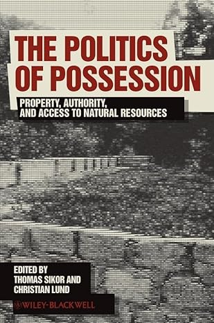 the politics of possession property authority and access to natural resources 1st edition thomas sikor