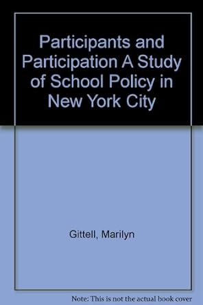 participants and participation a study of school policy in new york city 1st edition marilyn gittell