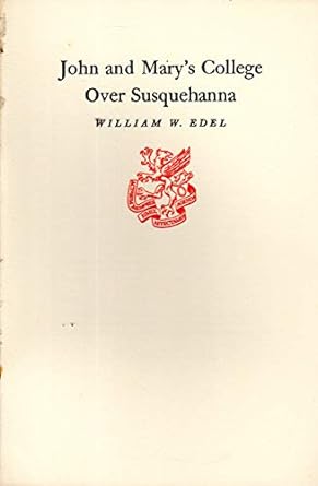 john and mary s college over susquehanna 1st edition william w edel b0007dpiqg