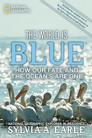 world is blue the how our fate and the ocean s are one 1st edition sylvia a. earle 1426206399, 978-1426206399