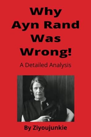 why ayn rand was wrong a detailed analysis 1st edition ziyou junkie b0c481k5w6