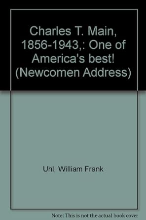 charles t main 1856 1943 one of america s best 1st edition william frank uhl b0007dqdqk