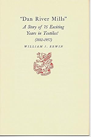 dan river mills a story of 75 exciting years in textiles 1st edition william j erwin b0007drigo