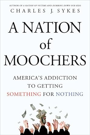 a nation of moochers america s addiction to getting something for nothing 1st edition charles j. sykes