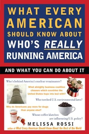 what every american should know about who s really running america 1st edition melissa rossi b001g8wmgu