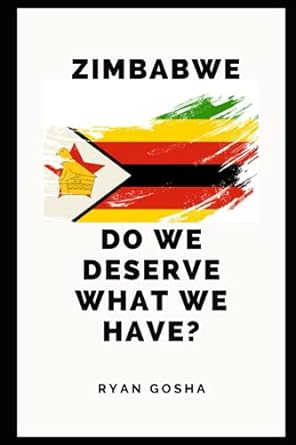 zimbabwe do we deserve what we have 1st edition ryan gosha 979-8531118110