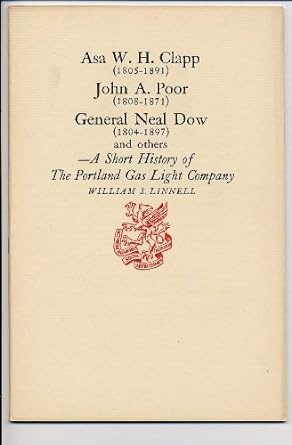 asa w h clapp john a poor general neal dow and others a short history of the portland gas light company 1st