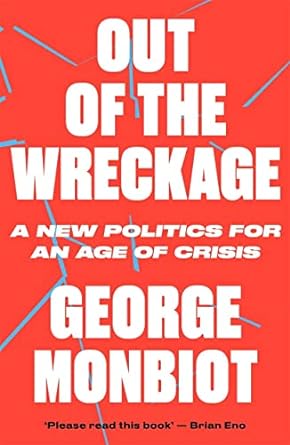 out of the wreckage 1st edition george monbiot 1786632896, 978-1786632890