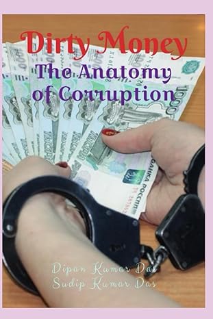 dirty money the anatomy of corruption 1st edition dipan kumar das ,sudip kumar das 979-8864059906