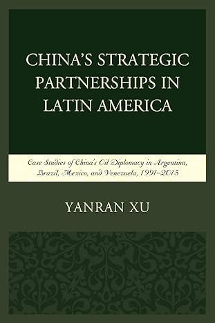 china s strategic partnerships in latin america case studies of china s oil diplomacy in argentina brazil