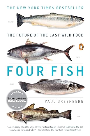 four fish the future of the last wild food 1st edition paul greenberg 014311946x, 978-0143119463