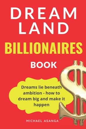 dreamland billionaires book dreams lie beneath ambition how to dream big and make it happen 1st edition