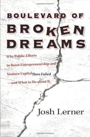 boulevard of broken dreams why public efforts to boost entrepreneurship and venture capital have failed and