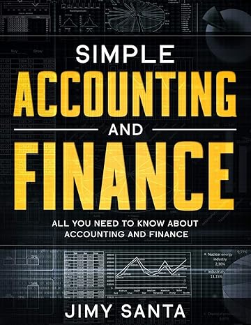 simple accounting and finance all you need to know about accounting and finance 1st edition jimy santa