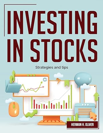 investing in stocks strategies and tips 1st edition herman h oliver 1804382574, 978-1804382578