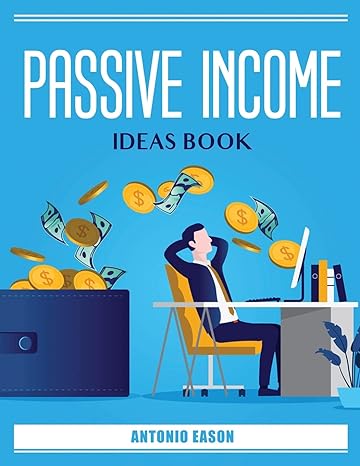 passive icome ideas book 1st edition antonio eason 1804385972, 978-1804385975