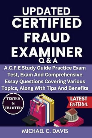 updated certifed fraud examiner qand a a c f e study guide practice exam test exam and comprehensive essay