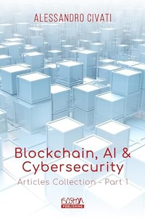 blockchain ai and cybersecurity articles collection part 1 1st edition alessandro civati b0ck8y1z8s