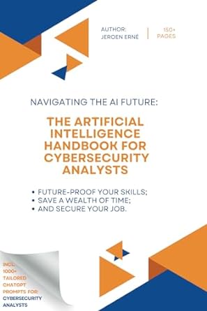 the artificial intelligence handbook for cybersecurity analysts future proof your skills save a wealth of