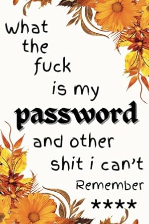 what the fuck is my password and other shit i cant remember an organizer for usernames logins web addresses