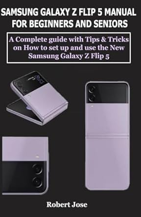 samsung galaxy z flip 5 manual for beginners and seniors a complete user guide with tips and tricks on how to