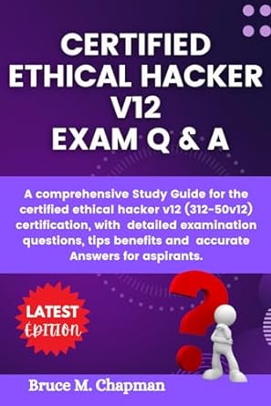 certified ethical hacker v12 exam q and a a comprehensive study guide for the certified ethical hacker v12