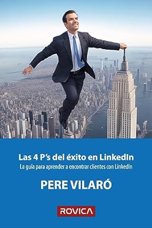 las 4 ps del exito en linkedin la guia para aprender a encontrar clientes con linkedin 1st edition pere