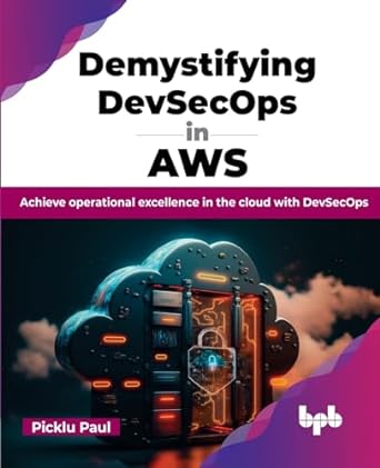 demystifying devsecops in aws achieve operational excellence in the cloud with devsecops 1st edition picklu