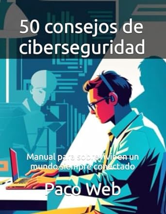 50 consejos de ciberseguridad manual para sobrevivir en un mundo siempre conectado 1st edition paco web