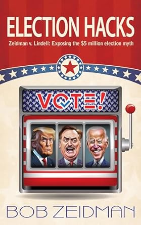 election hacks zeidman v lindell exposing the $5 million election myth 1st edition bob zeidman b0cnp4tjhg