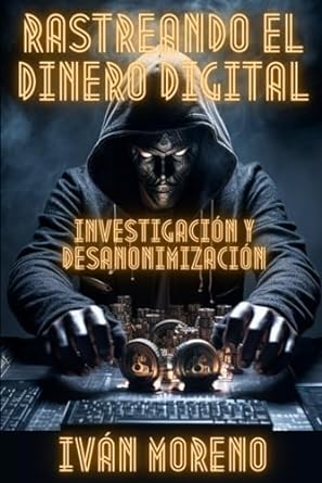 rastreando el dinero digital investigacion y desanonimizacion 1st edition ivan moreno fernandez b0cn552gmz,