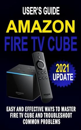 amazon fire tv cube user s guide easy and effective ways to master fire tv cube and troubleshoot common