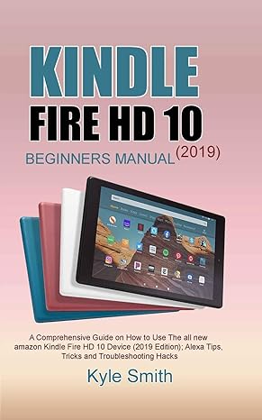 kindle fire hd 10 beginners manual a comprehensive guide on how to use the all new amazon kindle fire hd 10