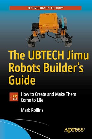 the ubtech jimu robots builder s guide how to create and make them come to life 1st edition mark rollins