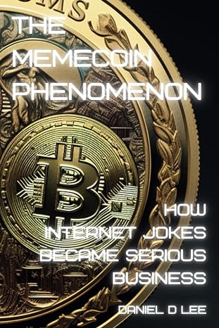 the memecoin phenomenon how internet jokes became serious business 1st edition daniel d lee b0cqqzln3z,