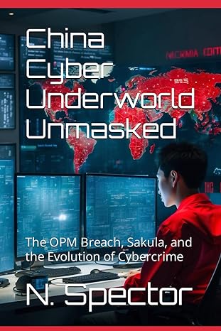 china cyber underworld unmasked the opm breach sakula and the evolution of cybercrime 1st edition n spector