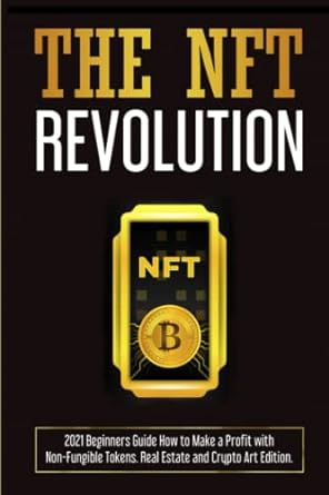 the nft revolution 2021 beginners guide how to make a profit with non fungible tokens real estate and crypto