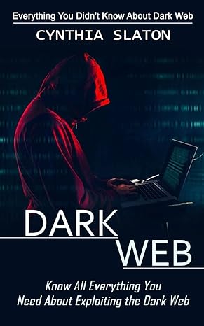 dark web everything you didnt know about dark web 1st edition cynthia slaton 1778057934, 978-1778057939