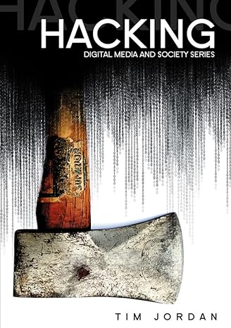 hacking digital media and technological determinism 1st edition tim jordan 0745639720, 978-0745639727