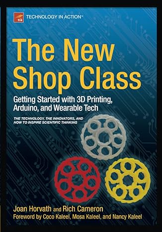 the new shop class getting started with 3d printing arduino and wearable tech 1st edition joan horvath