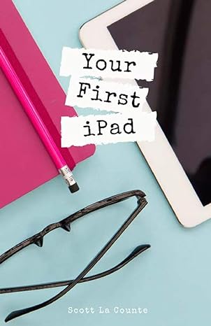 your first ipad the easy guide to ipad 10 2 and other ipads running ipados 13 1st edition scott la counte