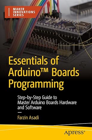 essentials of arduino boards programming step by step guide to master arduino boards hardware and software