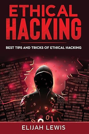 ethical hacking best tips and tricks of ethical hacking 1st edition elijah lewis 979-8637177530